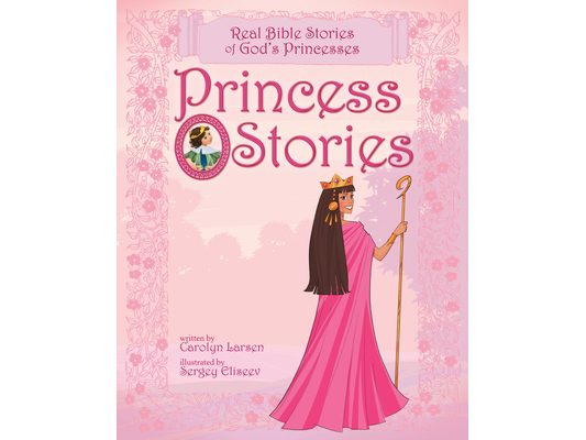 Princess Stories: Real Bible Stories of God's Princesses