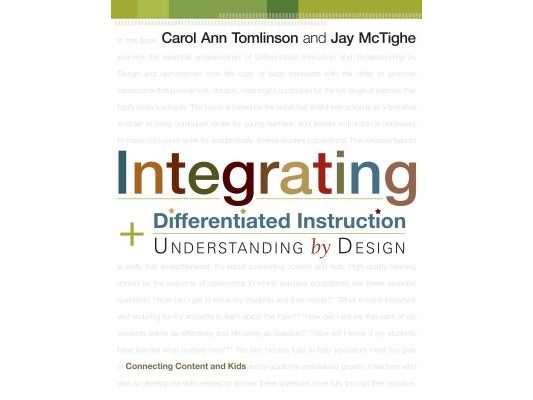 Integrating Differentiated Instruction and Understanding by Design: Connecting Content and Kids