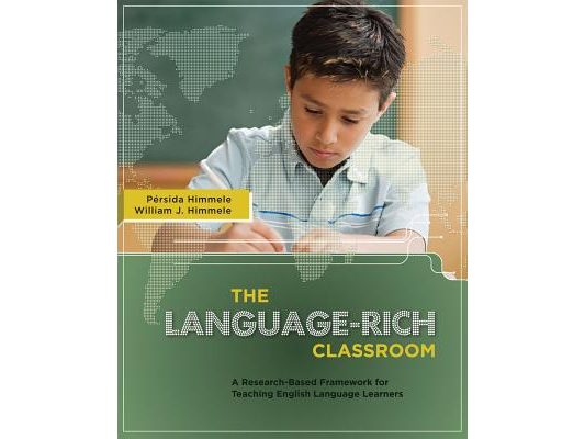 The Language-Rich Classroom: A Research-Based Framework for Teaching English Language Learners