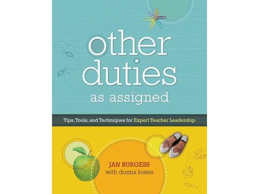Other Duties as Assigned: Tips, Tools, and Techniques for Expert Teacher Leadership