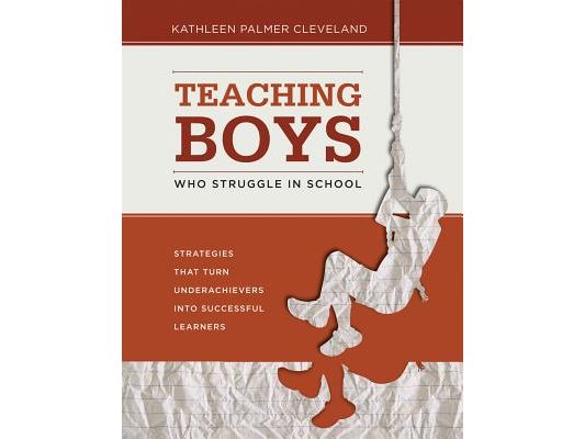 Teaching Boys Who Struggle in School: Strategies That Turn Underachievers into Successful Learners
