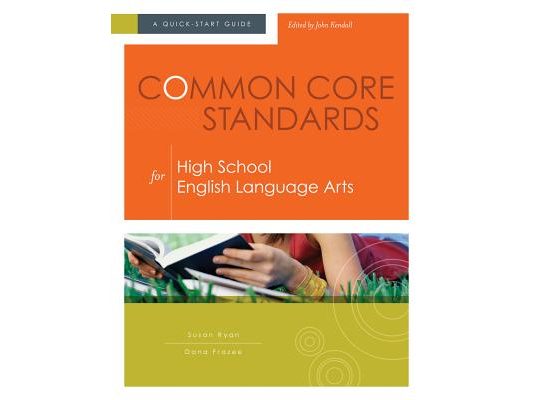 Common Core Standards for High School English Language Arts: A Quick-Start Guide