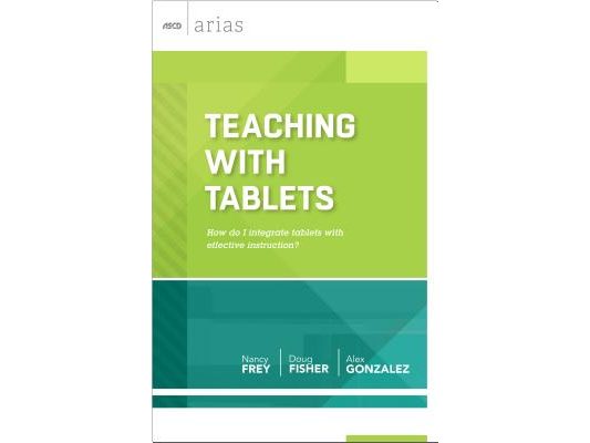 Teaching with Tablets: How Do I Integrate Tablets with Effective Instruction? (ASCD Arias)