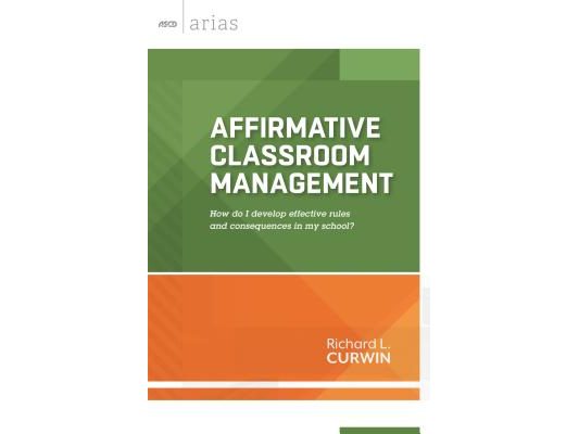 Affirmative Classroom Management: How Do I Develop Effective Rules and Consequences in My School?