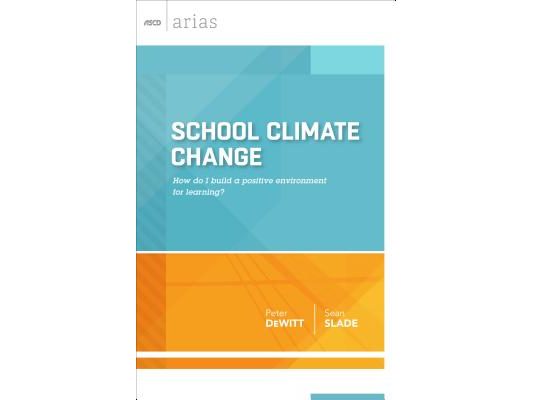 School Climate Change: How Do I Build a Positive Environment for Learning? (ASCD Arias)