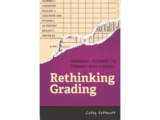 Rethinking Grading: Meaningful Assessment for Standards-Based Learning