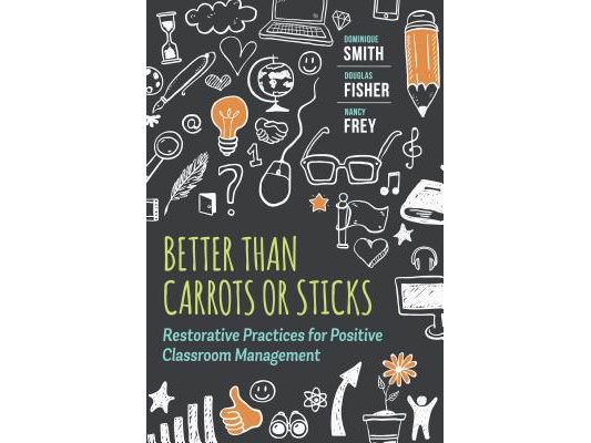 Better Than Carrots or Sticks: Restorative Practices for Positive Classroom Management