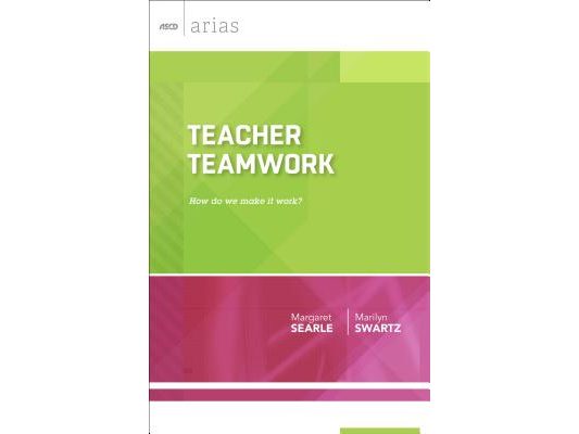 Teacher Teamwork: How Do We Make It Work? (ASCD Arias)