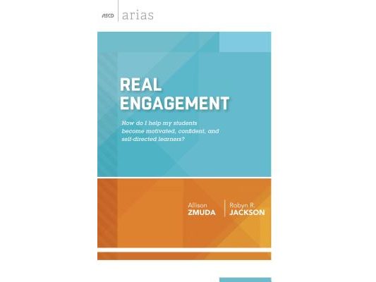 Real Engagement: How Do I Help My Students Become Motivated, Confident, and Self-Directed Learners? (ASCD Arias)