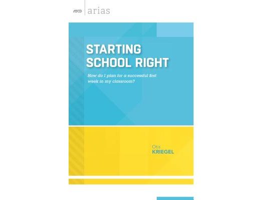 Starting School Right: How Do I Plan for a Successful First Week in My Classroom? (ASCD Arias)