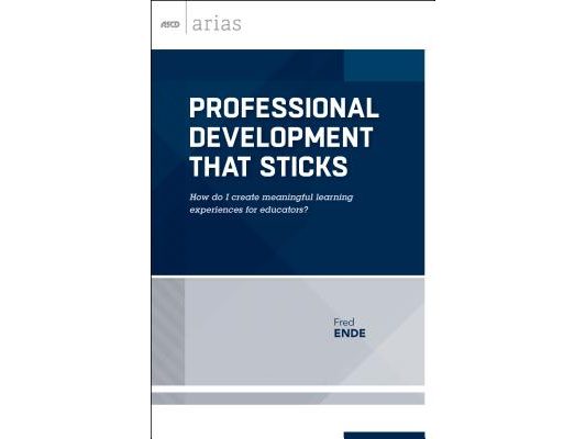 Professional Development That Sticks: How Do I Create Meaningful Learning Experiences for Educators? (ASCD Arias)