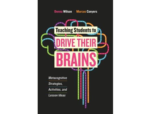 Teaching Students to Drive Their Brains: Metacognitive Strategies, Activities, and Lesson Ideas