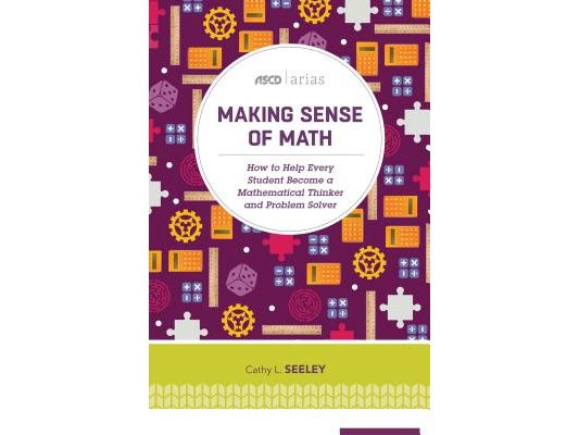 Making Sense of Math: How to Help Every Student Become a Mathematical Thinker and Problem Solver (ASCD Arias)