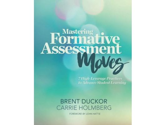 Mastering Formative Assessment Moves: 7 High-Leverage Practices to Advance Student Learning