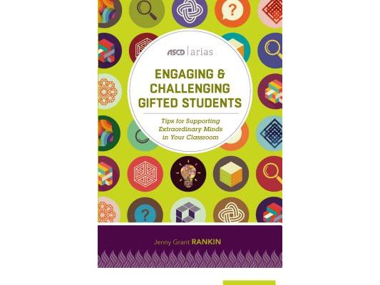 Engaging and Challenging Gifted Students: Tips for Supporting Extraordinary Minds in Your Classroom (ASCD Arias)