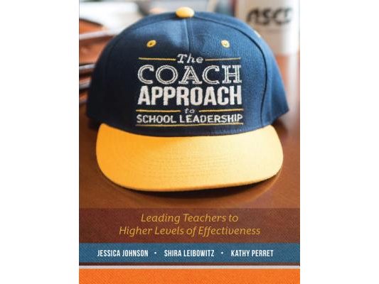 The Coach Approach to School Leadership: Leading Teachers to Higher Levels of Effectiveness