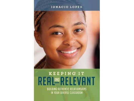 Keeping It Real and Relevant: Building Authentic Relationships in Your Diverse Classroom