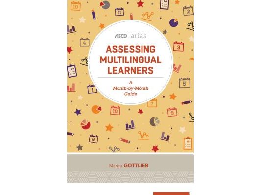 Assessing Multilingual Learners: A Month-By-Month Guide (ASCD Arias)