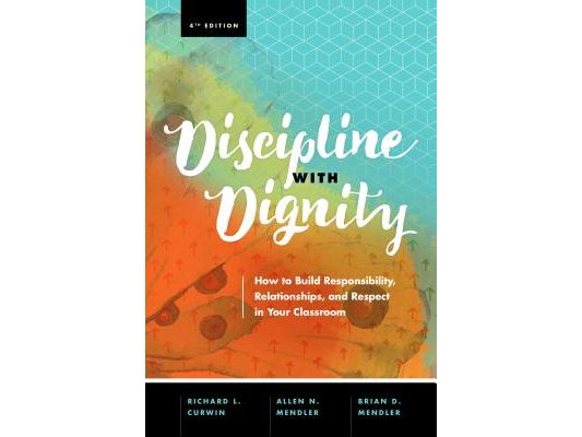 Discipline with Dignity, 4th Edition: How to Build Responsibility, Relationships, and Respect in Your Classroom