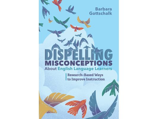 Dispelling Misconceptions about English Language Learners: Research-Based Ways to Improve Instruction
