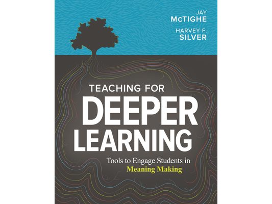 Teaching for Deeper Learning: Tools to Engage Students in Meaning Making