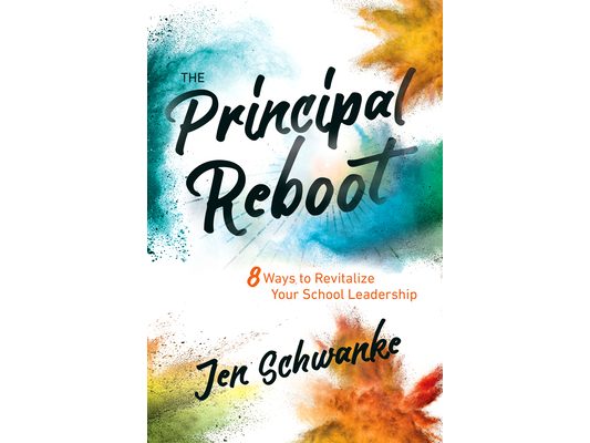 The Principal Reboot: 8 Ways to Revitalize Your School Leadership