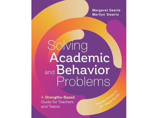 Solving Academic and Behavior Problems: A Strengths-Based Guide for Teachers and Teams