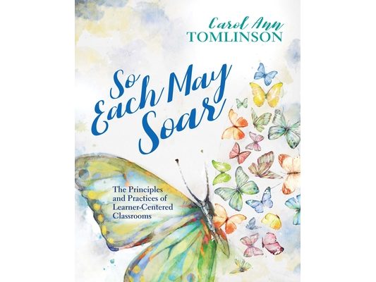 So Each May Soar: The Principles and Practices of Learner-Centered Classrooms