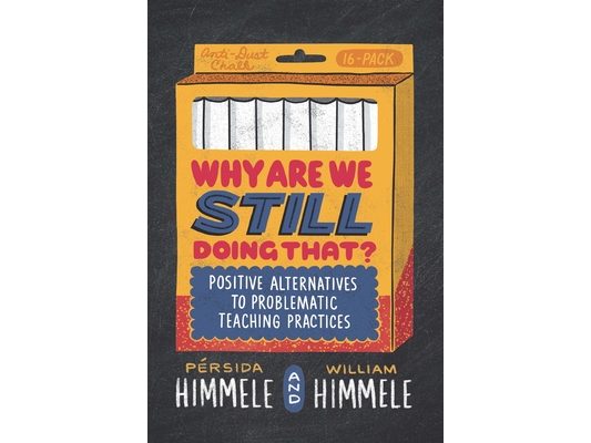 Why Are We Still Doing That?: Positive Alternatives to Problematic Teaching Practices