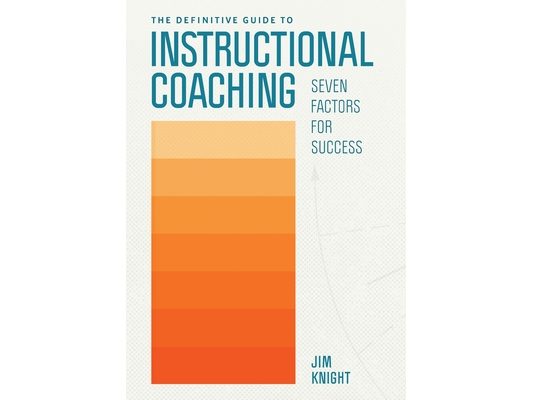 The Definitive Guide to Instructional Coaching: Seven Factors for Success
