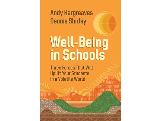 Well-Being in Schools: Three Forces That Will Uplift Your Students in a Volatile World