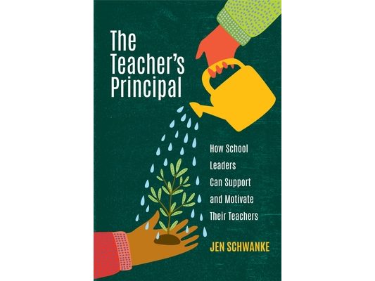 The Teacher's Principal: How School Leaders Can Support and Motivate Their Teachers