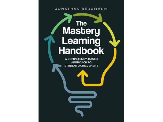 The Mastery Learning Handbook: A Competency-Based Approach to Student Achievement
