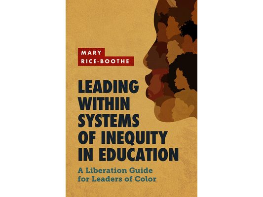 Leading Within Systems of Inequity in Education: A Liberation Guide for Leaders of Color