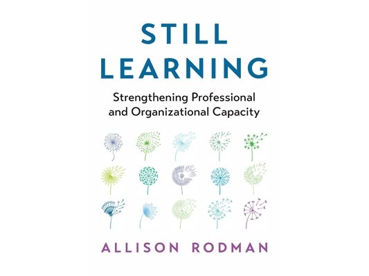 Still Learning: Strengthening Professional and Organizational Capacity