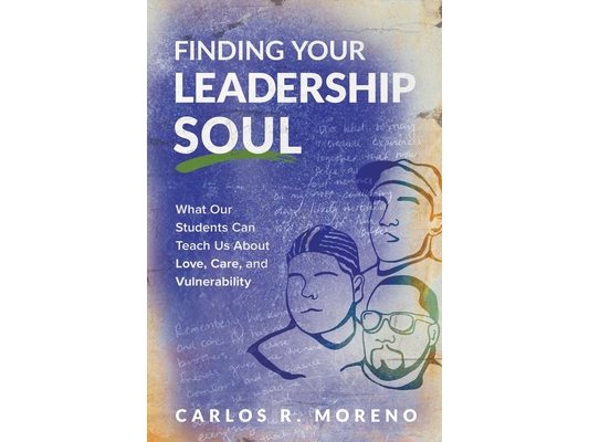 Finding Your Leadership Soul: What Our Students Can Teach Us about Love, Care, and Vulnerability