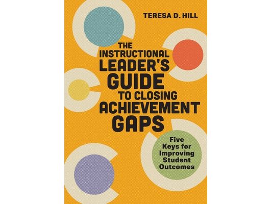 The Instructional Leader's Guide to Closing Achievement Gaps: Five Keys for Improving Student Outcomes