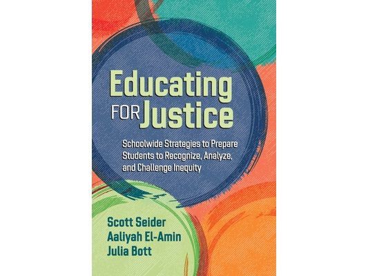 Educating for Justice: Schoolwide Strategies to Prepare Students to Recognize, Analyze, and Challenge Inequity