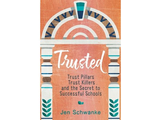 Trusted: Trust Pillars, Trust Killers, and the Secret to Successful Schools