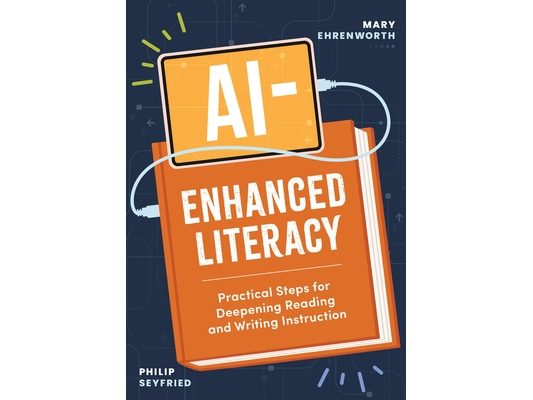 Ai-Enhanced Literacy: Practical Steps for Deepening Reading and Writing Instruction
