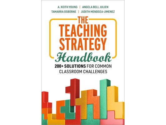 The Teaching Strategy Handbook: 200+ Solutions for Common Classroom Challenges
