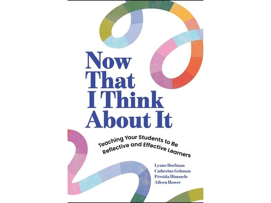 Now That I Think about It: Teaching Your Students to Be Reflective and Effective Learners