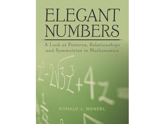 Elegant Numbers: A Look at Patterns, Relationships and Symmetries in Mathematics