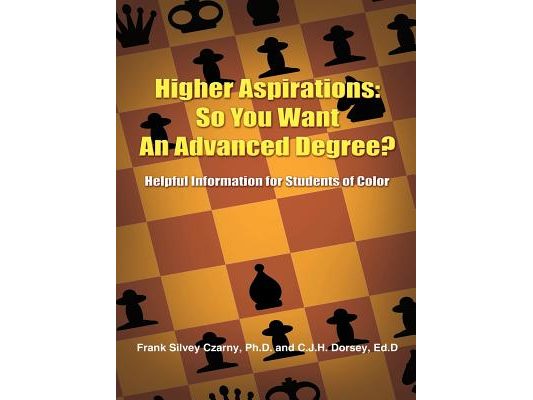 Higher Aspirations: So You Want An Advanced Degree?: Helpful Information for Students of Color