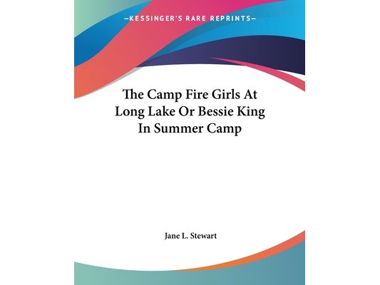 The Camp Fire Girls At Long Lake Or Bessie King In Summer Camp