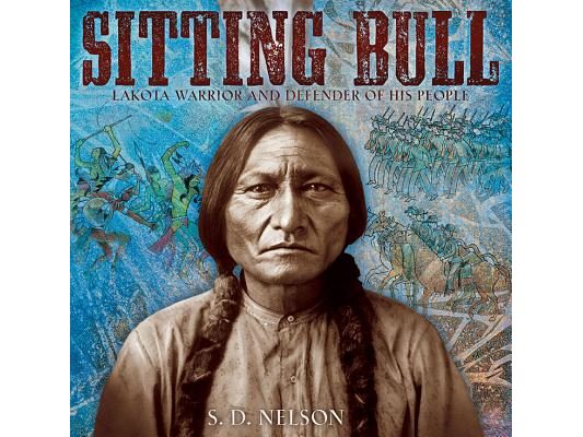 Sitting Bull: Lakota Warrior and Defender of His People