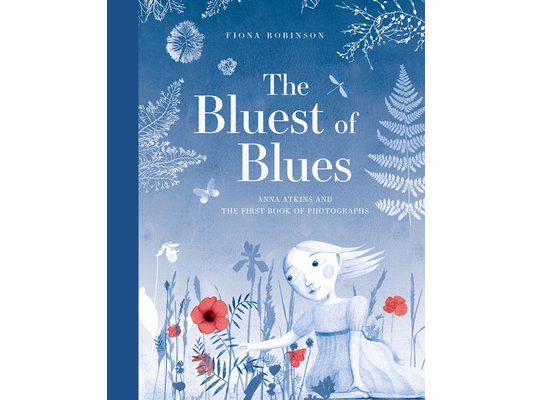 The Bluest of Blues: Anna Atkins and the First Book of Photographs