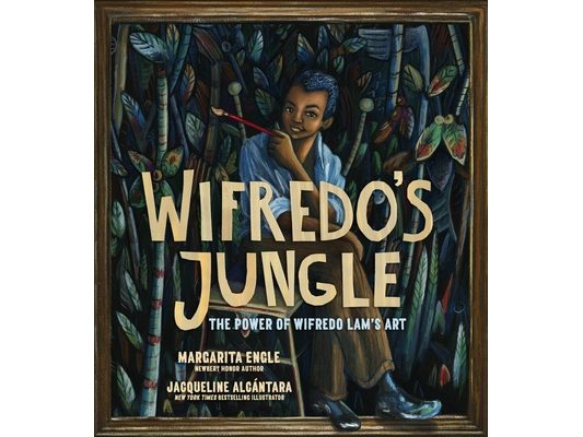 Wifredo's Jungle: The Power of Wifredo Lam's Art (a Picture Book Biography)