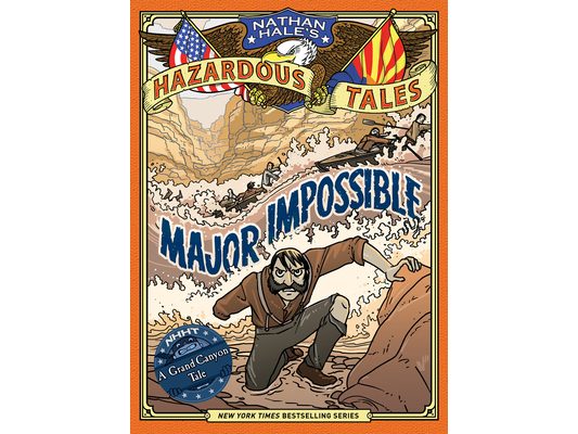 Major Impossible (Nathan Hale's Hazardous Tales #9): A Grand Canyon Tale