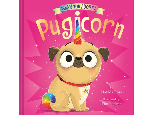 When You Adopt a Pugicorn: (A When You Adopt... Book)